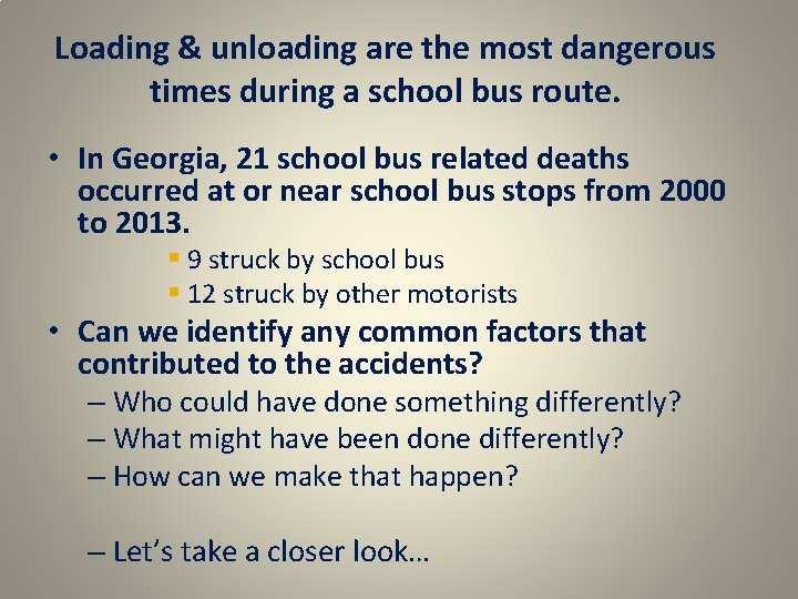 Loading & unloading are the most dangerous times during a school bus route. • Loading & unloading are the most dangerous times during a school bus route. •