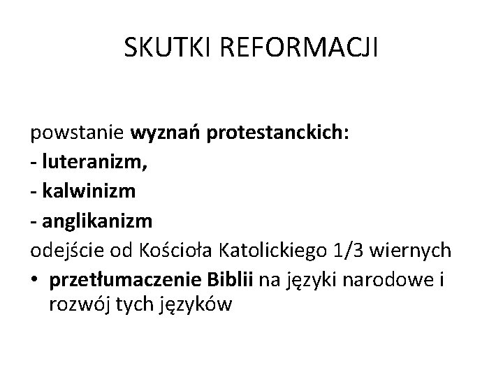 SKUTKI REFORMACJI powstanie wyznań protestanckich: - luteranizm, - kalwinizm - anglikanizm odejście od Kościoła