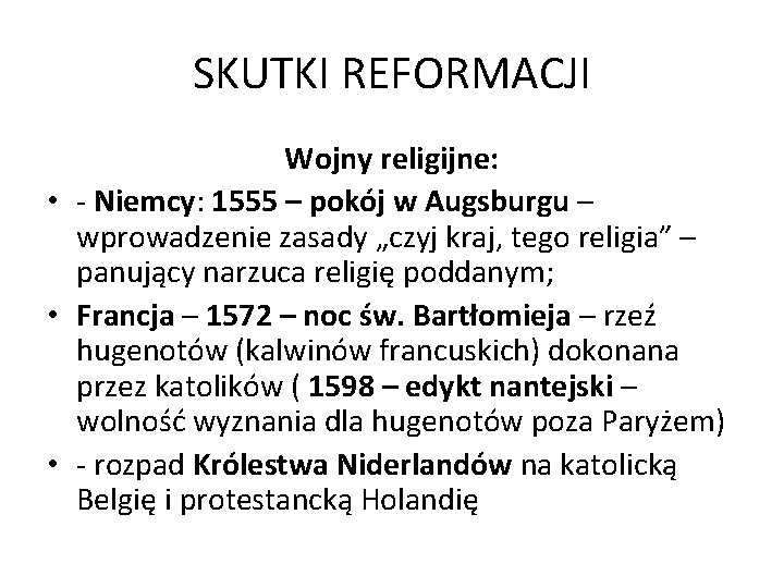 SKUTKI REFORMACJI Wojny religijne: • - Niemcy: 1555 – pokój w Augsburgu – wprowadzenie