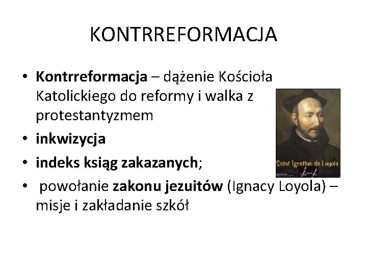 KONTRREFORMACJA • Kontrreformacja – dążenie Kościoła Katolickiego do reformy i walka z protestantyzmem •