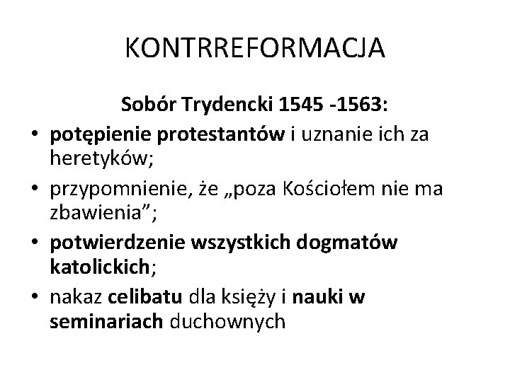 KONTRREFORMACJA • • Sobór Trydencki 1545 -1563: potępienie protestantów i uznanie ich za heretyków;