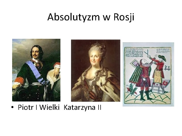 Absolutyzm w Rosji • Piotr I Wielki Katarzyna II 