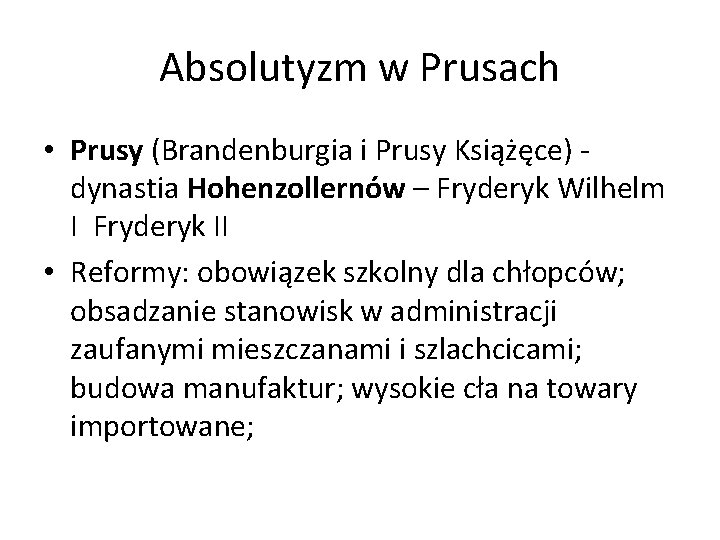 Absolutyzm w Prusach • Prusy (Brandenburgia i Prusy Książęce) dynastia Hohenzollernów – Fryderyk Wilhelm