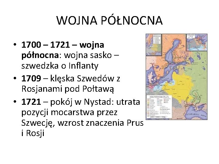 WOJNA PÓŁNOCNA • 1700 – 1721 – wojna północna: wojna sasko – szwedzka o