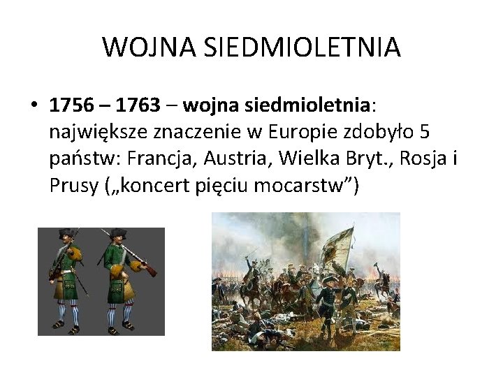 WOJNA SIEDMIOLETNIA • 1756 – 1763 – wojna siedmioletnia: największe znaczenie w Europie zdobyło