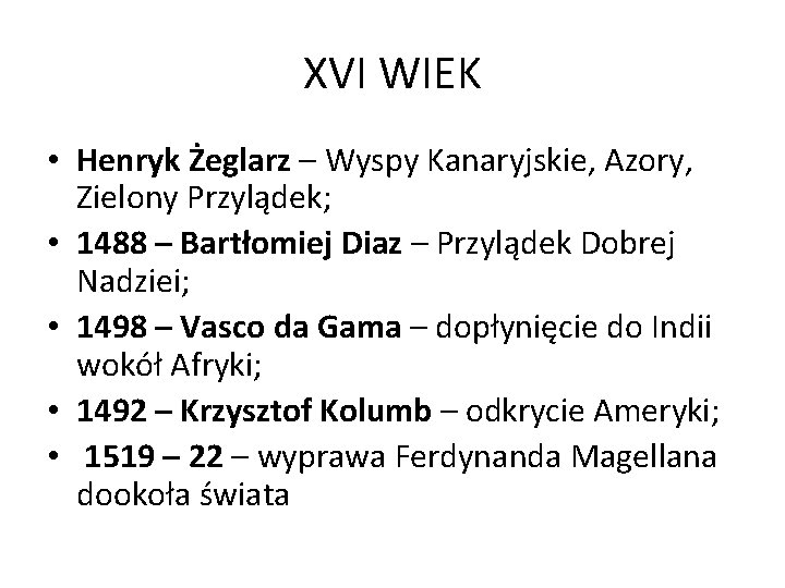 XVI WIEK • Henryk Żeglarz – Wyspy Kanaryjskie, Azory, Zielony Przylądek; • 1488 –