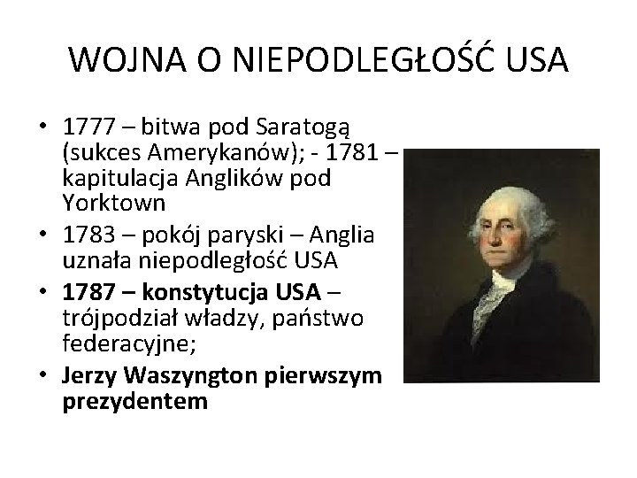 WOJNA O NIEPODLEGŁOŚĆ USA • 1777 – bitwa pod Saratogą (sukces Amerykanów); - 1781