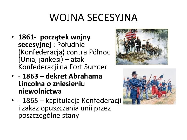 WOJNA SECESYJNA • 1861 - początek wojny secesyjnej : Południe (Konfederacja) contra Północ (Unia,