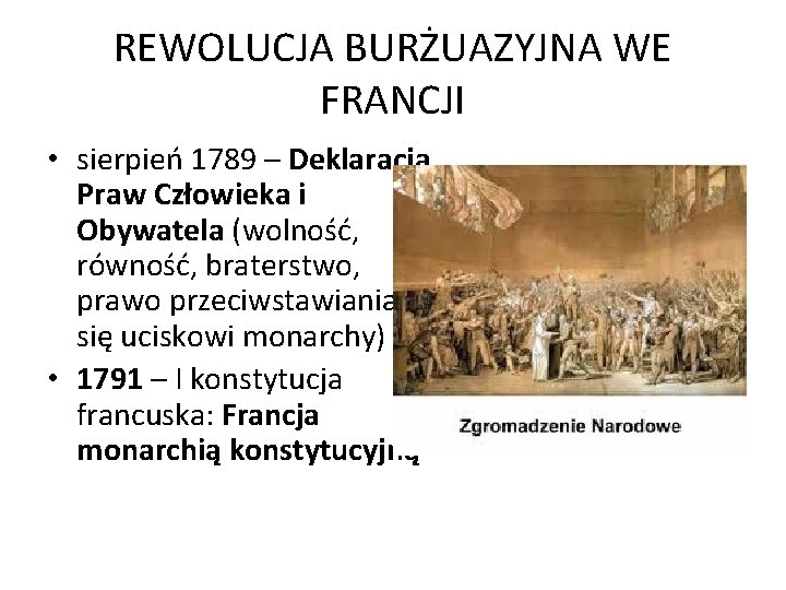 REWOLUCJA BURŻUAZYJNA WE FRANCJI • sierpień 1789 – Deklaracja Praw Człowieka i Obywatela (wolność,