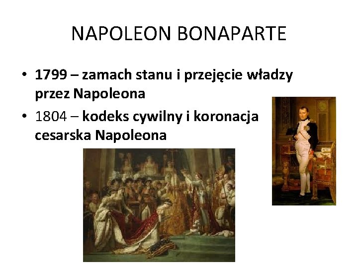 NAPOLEON BONAPARTE • 1799 – zamach stanu i przejęcie władzy przez Napoleona • 1804