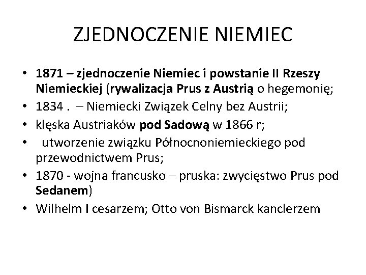 ZJEDNOCZENIE NIEMIEC • 1871 – zjednoczenie Niemiec i powstanie II Rzeszy Niemieckiej (rywalizacja Prus