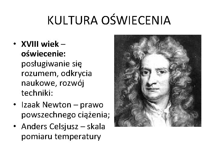 KULTURA OŚWIECENIA • XVIII wiek – oświecenie: posługiwanie się rozumem, odkrycia naukowe, rozwój techniki: