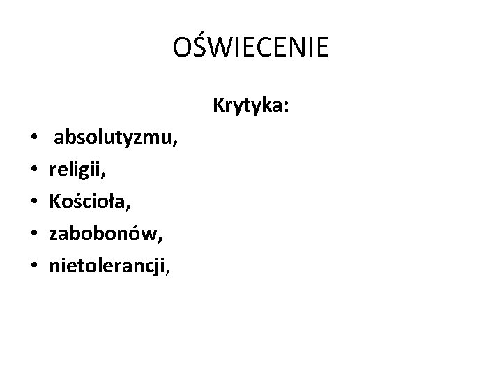 OŚWIECENIE Krytyka: • • • absolutyzmu, religii, Kościoła, zabobonów, nietolerancji, 