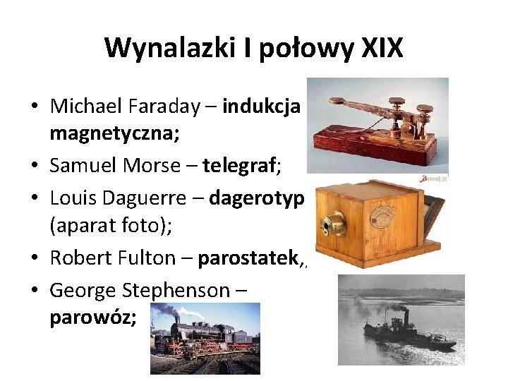 Wynalazki I połowy XIX • Michael Faraday – indukcja magnetyczna; • Samuel Morse –