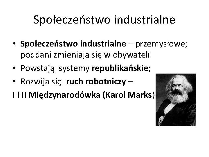 Społeczeństwo industrialne • Społeczeństwo industrialne – przemysłowe; poddani zmieniają się w obywateli • Powstają