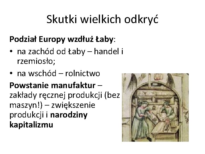 Skutki wielkich odkryć Podział Europy wzdłuż Łaby: • na zachód od Łaby – handel