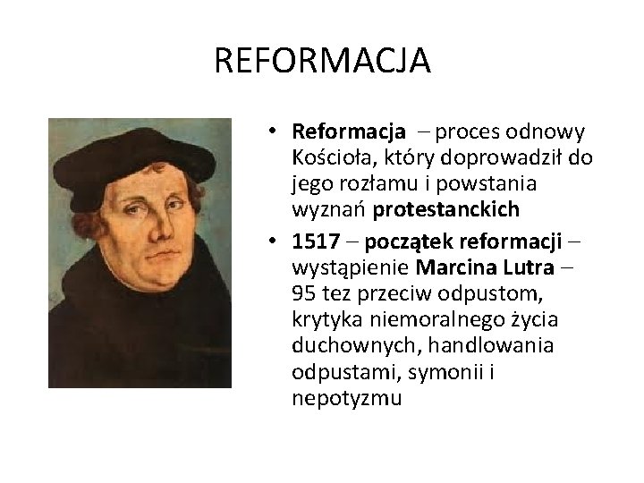 REFORMACJA • Reformacja – proces odnowy Kościoła, który doprowadził do jego rozłamu i powstania