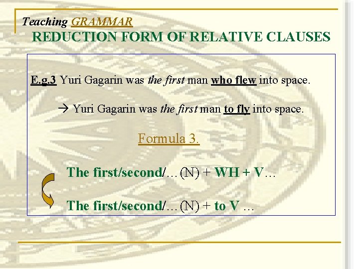 Teaching GRAMMAR REDUCTION FORM OF RELATIVE CLAUSES E. g. 3 Yuri Gagarin was the