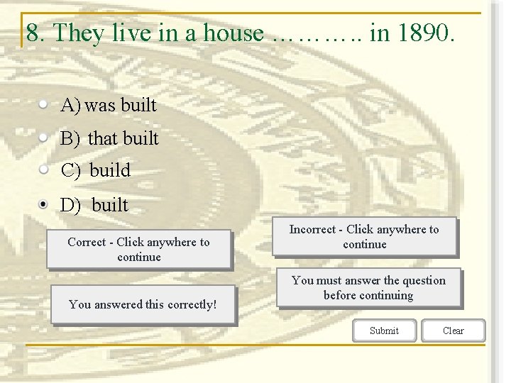 8. They live in a house ………. . in 1890. A) was built B)