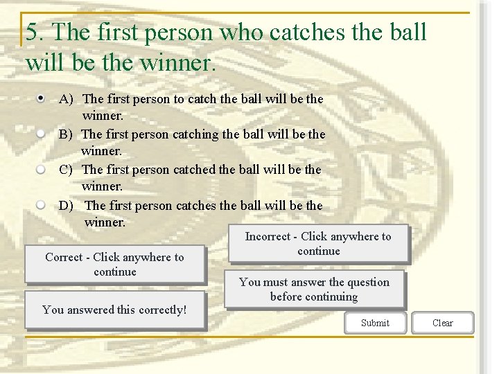 5. The first person who catches the ball will be the winner. A) The