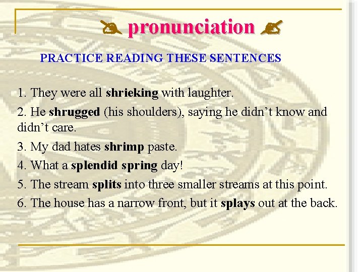  pronunciation PRACTICE READING THESE SENTENCES 1. They were all shrieking with laughter. 2.