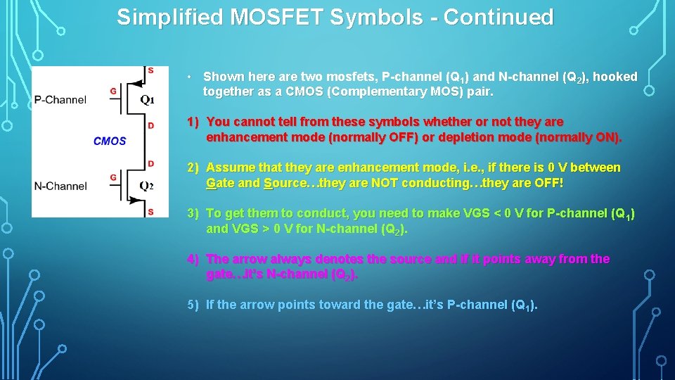 Simplified MOSFET Symbols - Continued • Shown here are two mosfets, P-channel (Q 1)