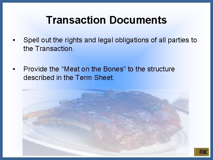 Transaction Documents • Spell out the rights and legal obligations of all parties to