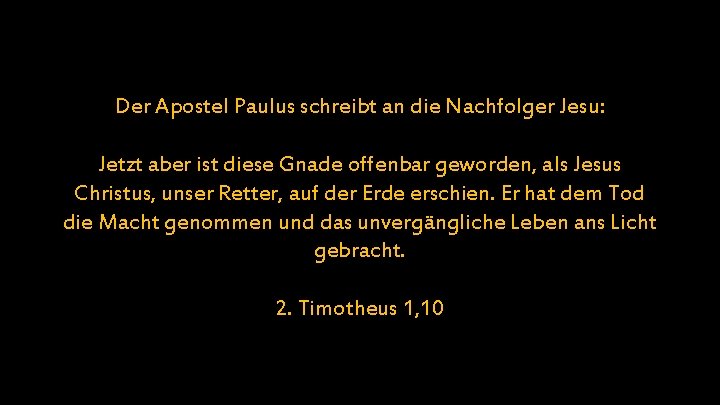 Der Apostel Paulus schreibt an die Nachfolger Jesu: Jetzt aber ist diese Gnade offenbar