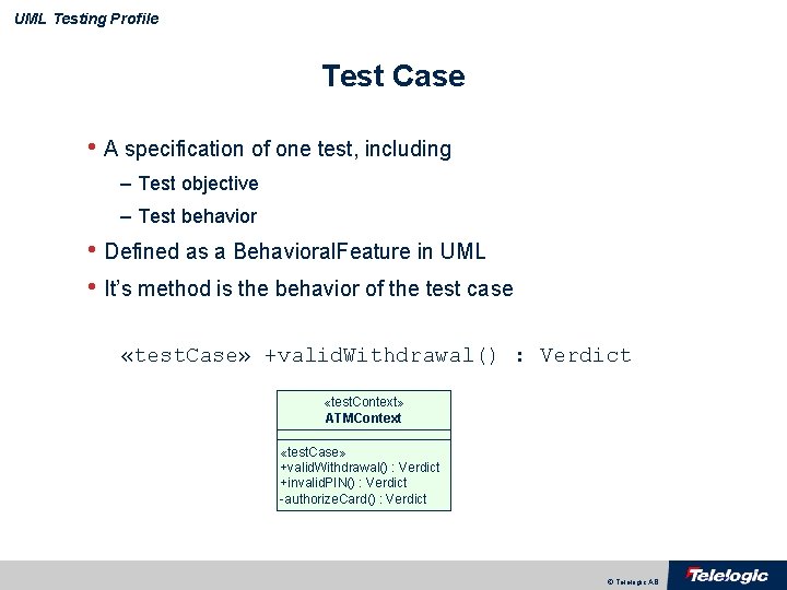 UML Testing Profile Test Case • A specification of one test, including – Test