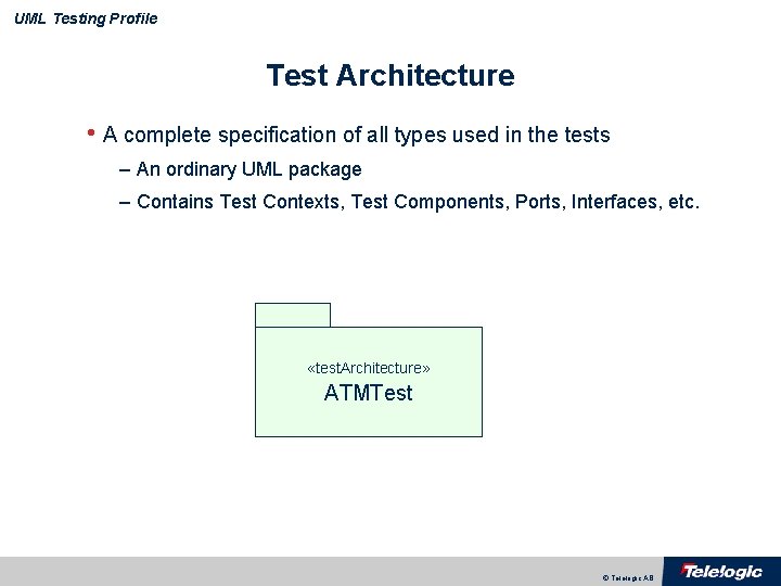 UML Testing Profile Test Architecture • A complete specification of all types used in
