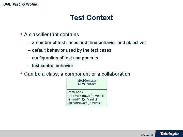 UML Testing Profile Test Context • A classifier that contains – a number of
