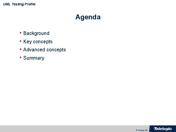 UML Testing Profile Agenda • Background • Key concepts • Advanced concepts • Summary