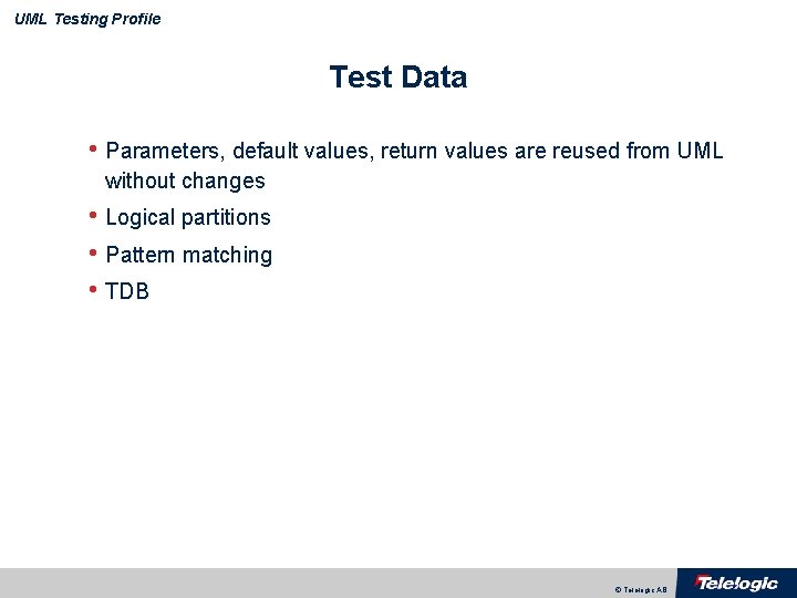 UML Testing Profile Test Data • Parameters, default values, return values are reused from