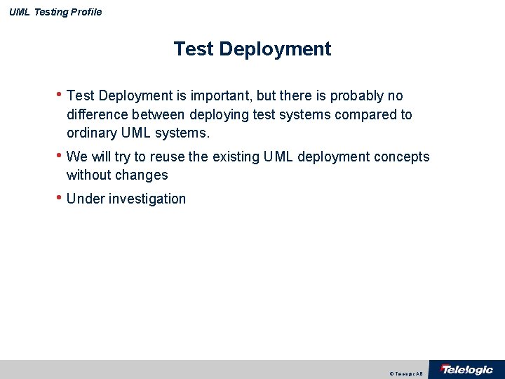 UML Testing Profile Test Deployment • Test Deployment is important, but there is probably