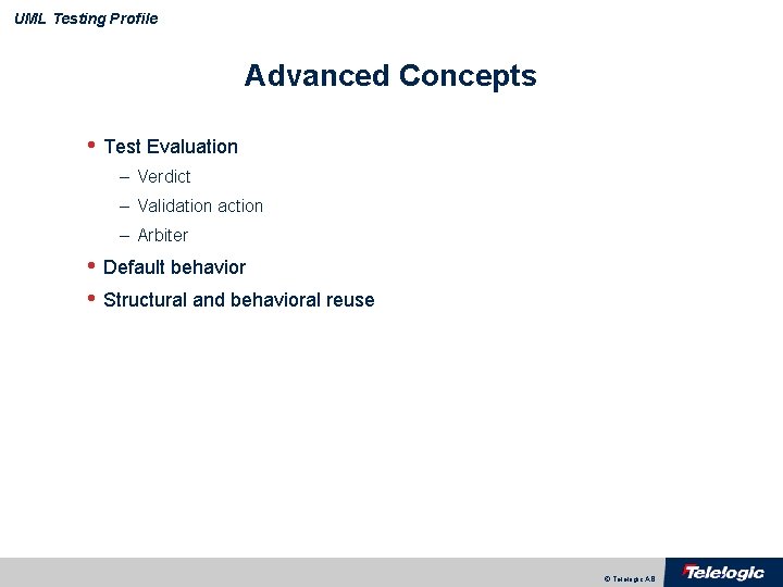 UML Testing Profile Advanced Concepts • Test Evaluation – Verdict – Validation action –