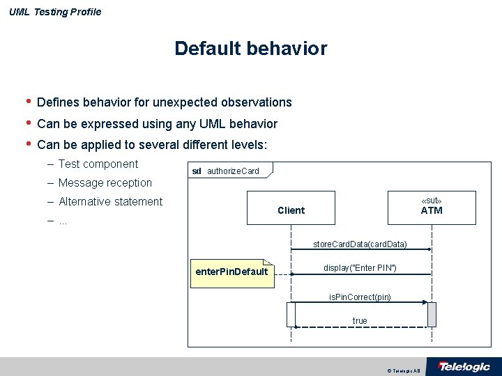 UML Testing Profile Default behavior • • • Defines behavior for unexpected observations Can
