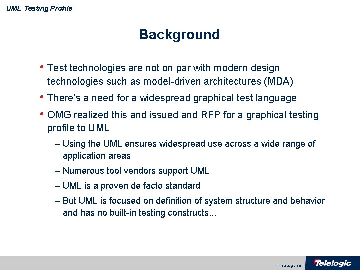 UML Testing Profile Background • Test technologies are not on par with modern design