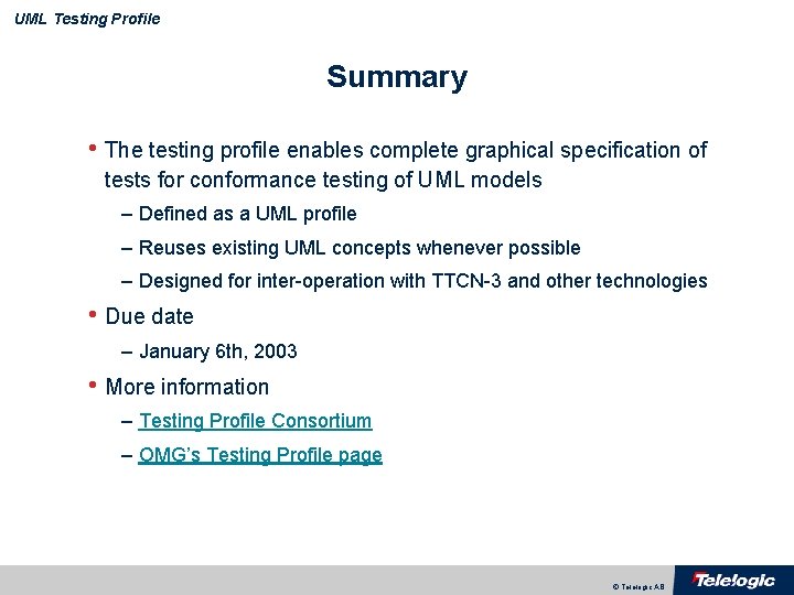 UML Testing Profile Summary • The testing profile enables complete graphical specification of tests