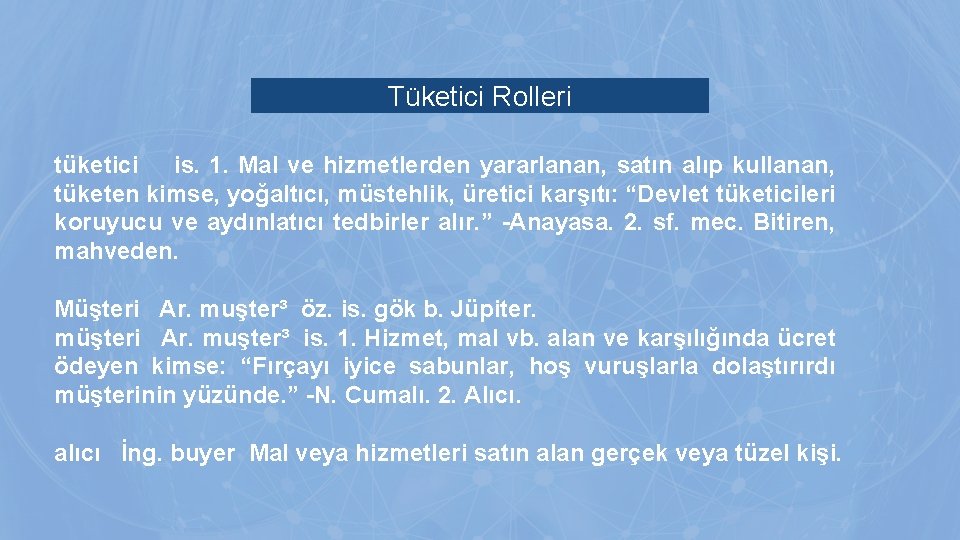 Tüketici Rolleri tüketici is. 1. Mal ve hizmetlerden yararlanan, satın alıp kullanan, tüketen kimse, Tüketici Rolleri tüketici is. 1. Mal ve hizmetlerden yararlanan, satın alıp kullanan, tüketen kimse,