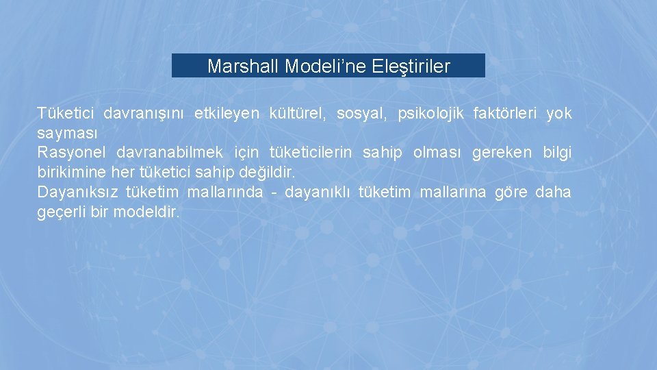 Marshall Modeli’ne Eleştiriler Tüketici davranışını etkileyen kültürel, sosyal, psikolojik faktörleri yok sayması Rasyonel davranabilmek Marshall Modeli’ne Eleştiriler Tüketici davranışını etkileyen kültürel, sosyal, psikolojik faktörleri yok sayması Rasyonel davranabilmek