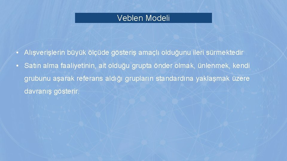 Veblen Modeli • Alışverişlerin büyük ölçüde gösteriş amaçlı olduğunu ileri sürmektedir • Satın alma Veblen Modeli • Alışverişlerin büyük ölçüde gösteriş amaçlı olduğunu ileri sürmektedir • Satın alma