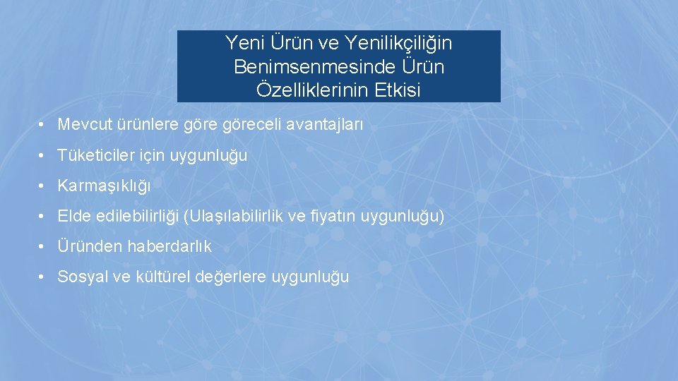 Yeni Ürün ve Yenilikçiliğin Benimsenmesinde Ürün Özelliklerinin Etkisi • Mevcut ürünlere göreceli avantajları • Yeni Ürün ve Yenilikçiliğin Benimsenmesinde Ürün Özelliklerinin Etkisi • Mevcut ürünlere göreceli avantajları •