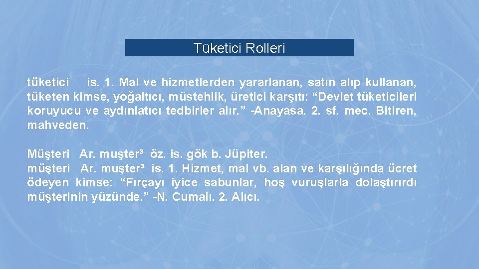 Tüketici Rolleri tüketici is. 1. Mal ve hizmetlerden yararlanan, satın alıp kullanan, tüketen kimse, Tüketici Rolleri tüketici is. 1. Mal ve hizmetlerden yararlanan, satın alıp kullanan, tüketen kimse,