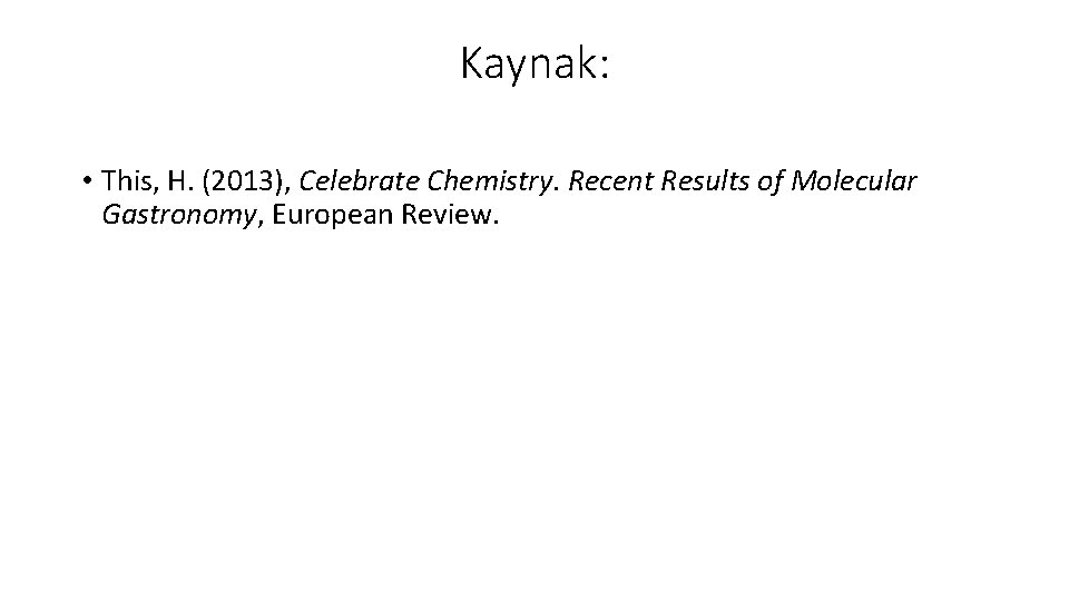 Kaynak: • This, H. (2013), Celebrate Chemistry. Recent Results of Molecular Gastronomy, European Review.