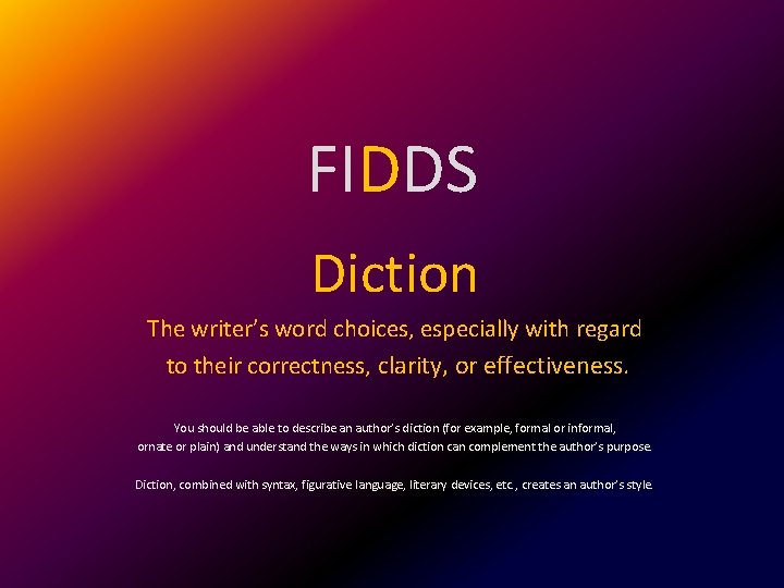 FIDDS Diction The writer’s word choices, especially with regard to their correctness, clarity, or