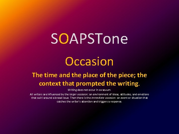 SOAPSTone Occasion The time and the place of the piece; the context that prompted