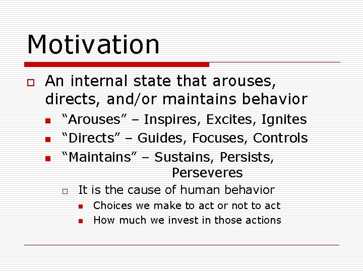 Motivation o An internal state that arouses, directs, and/or maintains behavior n n n