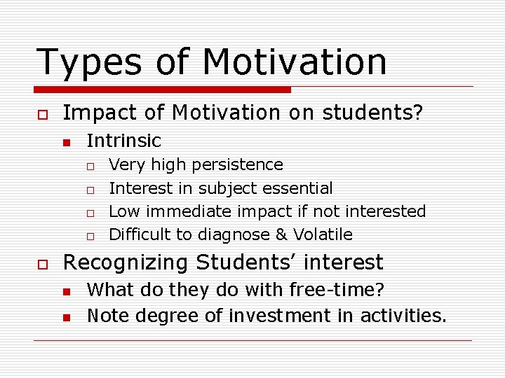 Types of Motivation o Impact of Motivation on students? n Intrinsic o o o