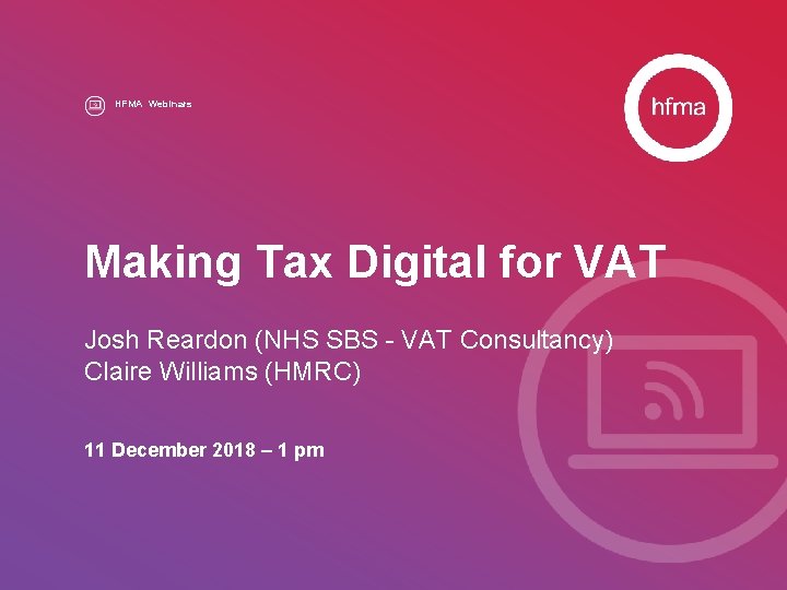 HFMA Webinars Making Tax Digital for VAT Josh Reardon (NHS SBS - VAT Consultancy)