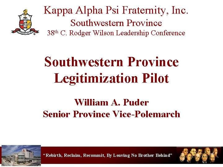 Kappa Alpha Psi Fraternity, Inc. Southwestern Province 38 th C. Rodger Wilson Leadership Conference